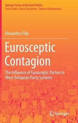 Eurosceptic Contagion: The Influence of Eurosceptic Parties in West-European Party Systems by Filip, Alexandru