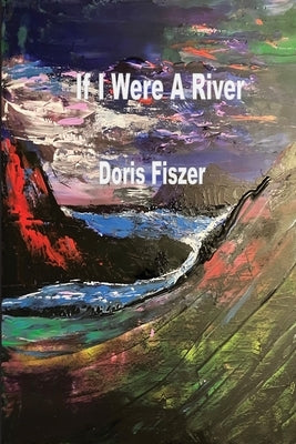 If I Were A River by Fiszer, Doris