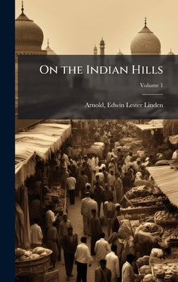 On the Indian Hills by Arnold, Edwin Lester Linden D. 1935