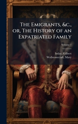 The Emigrants, &c., or, The History of an Expatriated Family by Imlay, Gilbert