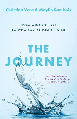 The Journey: From Who You Are to Who You're Meant to Be by Sambois, Maylin