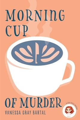 Morning Cup of Murder by Bartal, Vanessa Gray