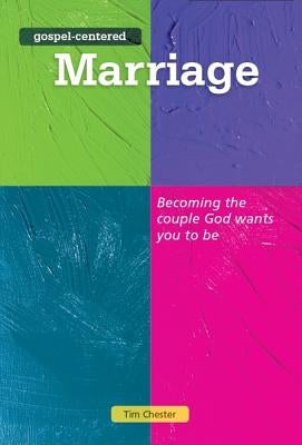 Gospel Centered Marriage: Becoming the Couple God Wants You to Be by Chester, Tim
