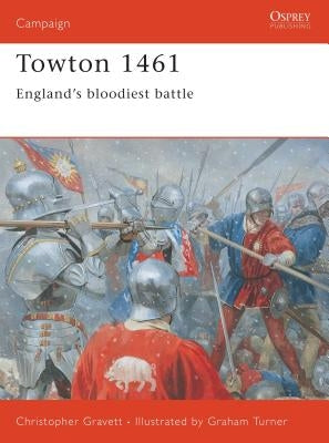 Towton 1461: England's Bloodiest Battle by Gravett, Christopher