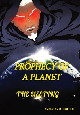 Prophecy of a Planet: The Meeting by Smellie, Anthony B.