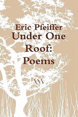 Under One Roof: Poems by Pfeiffer, Eric