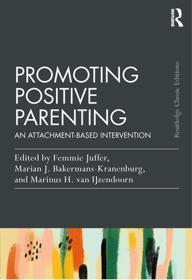 Promoting Positive Parenting: An Attachment-Based Intervention by Juffer, Femmie