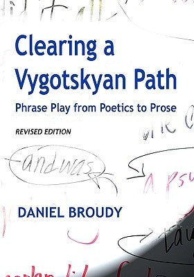 Clearing A Vygotskyan Path: Phrase Play From Poetics To Prose by Broudy, Daniel