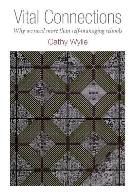Vital Connections: Why We Need More Than Self-Managing Schools by Wylie, Cathy
