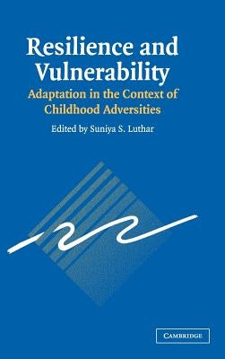 Resilience and Vulnerability by Luthar, Suniya S.