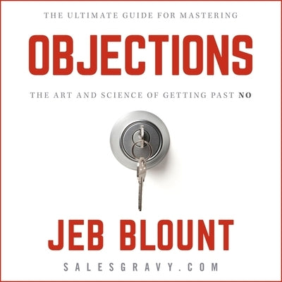 Objections: The Ultimate Guide for Mastering the Art and Science of Getting Past No by Blount, Jeb