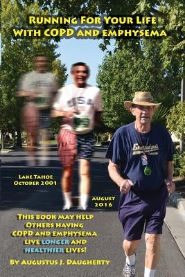 Running for Your Life with COPD and Emphysema: A True Story by Daugherty, Augustus J.