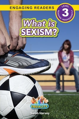 What is Sexism?: Working Towards Equality (Engaging Readers, Level 3) by Harvey, Sarah