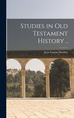 Studies in Old Testament History .. by Hurlbut, Jesse Lyman
