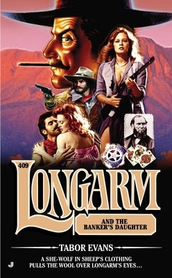 Longarm 409: Longarm 409: Longarm and the Banker's Daughter by Evans, Tabor