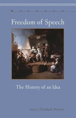 Freedom of Speech: The History of an Idea by Powers, Elizabeth