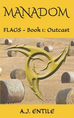 Manadom: Flags Book 1: Outcast by Entile, A. J.
