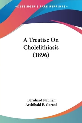 A Treatise On Cholelithiasis (1896) by Naunyn, Bernhard