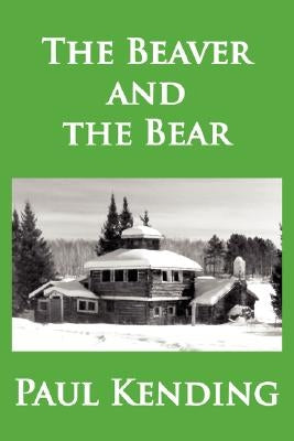 The Beaver and the Bear by Kending, Paul