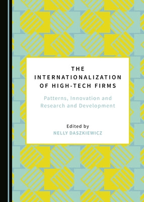 The Internationalization of High-Tech Firms: Patterns, Innovation and Research and Development by Daszkiewicz, Nelly