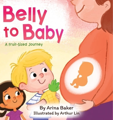 Belly to Baby: A Fruit-Sized Journey by Baker, Arina