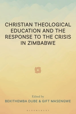 Christian Theological Education and the Response to the Crisis in Zimbabwe by Banda, Collium