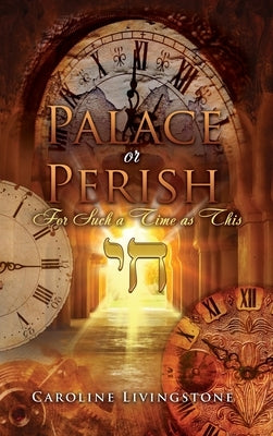 Palace or Perish: For Such a Time as This by Livingstone, Caroline