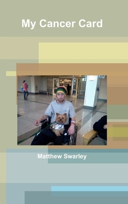 My Cancer Card by Swarley, Matthew