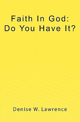 Faith In God: Do You Have It? by Lawrence, Denise W.