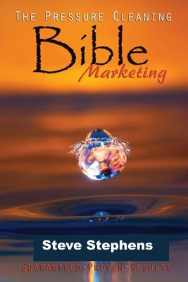 The Pressure Cleaning Bible: Marketing by Stephens, Steve