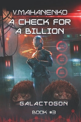A Check for a Billion (Galactogon Book #3): LitRPG Series by Mahanenko, Vasily