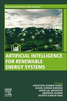 Artificial Intelligence for Renewable Energy Systems by Dubey, Ashutosh Kumar