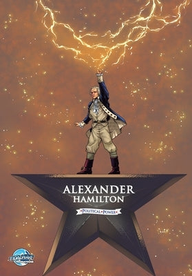 Political Power: Alexander Hamilton by Frizell, Michael L.