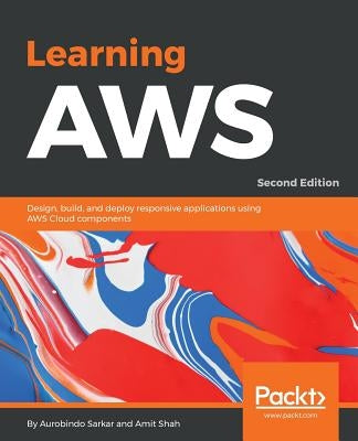 Learning AWS - Second Edition: Design, build, and deploy responsive applications using AWS Cloud components by Sarkar, Aurobindo
