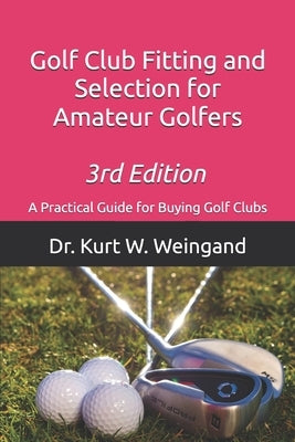 Golf Club Fitting and Selection for Amateur Golfers: A Practical Guide for Buying Golf Clubs by Pike, Joseph