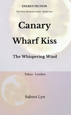 Canary Wharf Kiss: The Whispering Wind by Lyn, Sakura