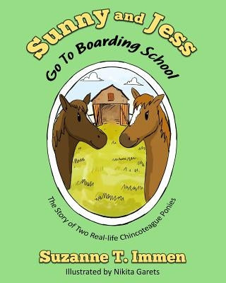 Sunny and Jess Go To Boarding School: The Story of Two Real-life Chincoteague Ponies by Garets, Nikita