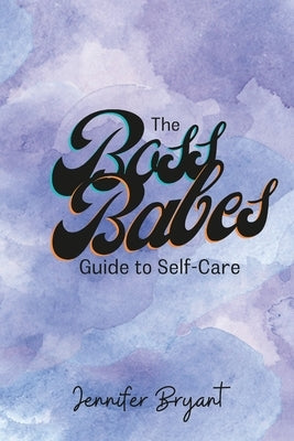 The Boss Babes Guide to Self-Care by Bryant, Jennifer