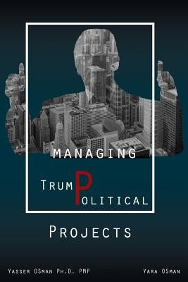 Managing TrumPolitical Projects by Osman, Yasser