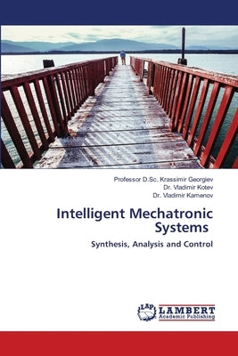 Intelligent Mechatronic Systems by Georgiev, D. Sc Krassimir