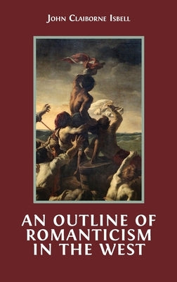 An Outline of Romanticism in the West by Isbell, John Claiborne