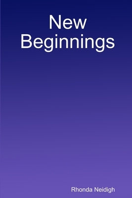New Beginnings by Neidigh, Rhonda