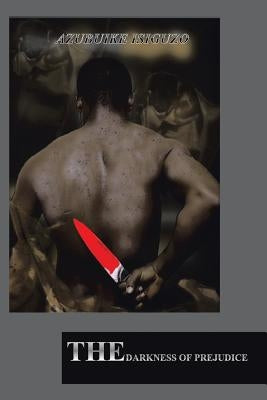 The Darkness of Prejudice by Isiguzo, Azubuike
