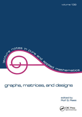 Graphs, Matrices, and Designs by Rees, Rolf S.