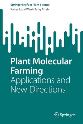 Plant Molecular Farming: Applications and New Directions by Wani, Kaiser Iqbal