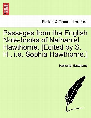 Passages from the English Note-Books of Nathaniel Hawthorne. [Edited by S. H., i.e. Sophia Hawthorne.] by Hawthorne, Nathaniel