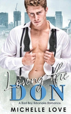 Loving the Don: A Bad Boy Billionaire Romance by Love, Michelle