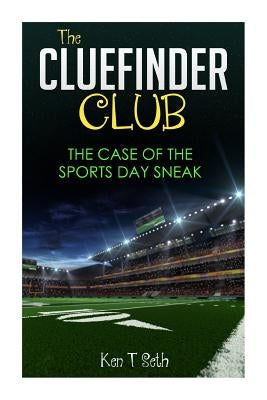 The CLUE FINDER CLUB: The Case of Sports Day Sneak by Seth, Ken T.