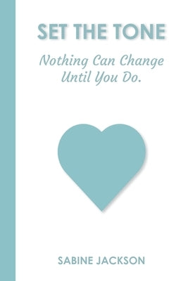 Set the Tone: Nothing Can Change Until You Do by Jackson, Sabine