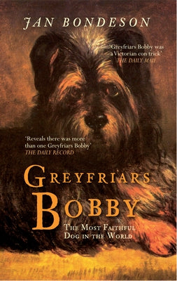 Greyfriars Bobby: The Most Faithful Dog in the World by Bondeson, Jan